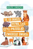 Wierszyki o zwierzętach. To, co skacze, pływa, lata - czyli przegląd zwierząt świata. Autor: Nożyńska-Demianiuk Agnieszka. SmakLiter.pl Okładka książki Wierszyki o zwierzętach. To, co skacze, pływa, lata - czyli przegląd zwierząt świata