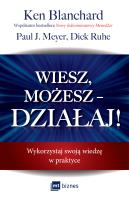 Wiesz, możesz – DZIAŁAJ!. Autor: Ken Blanchard, Paul J. Meyer, Dick Ruhe. SmakLiter.pl Okładka książki Wiesz, możesz – DZIAŁAJ!