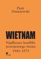 Wietnam - najdłuższy konflikt powojennego świata 1945-1975. Autor: Ostaszewski Piotr. SmakLiter.pl Okładka książki Wietnam - najdłuższy konflikt powojennego świata 1945-1975
