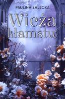 Wieża kłamstw. Autor: Paulina Zalecka. SmakLiter.pl Okładka książki Wieża kłamstw
