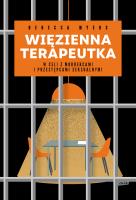 Więzienna terapeutka. W celi z mordercami.... Autor: Rebecca Myers. SmakLiter.pl Okładka książki Więzienna terapeutka. W celi z mordercami...