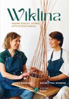 Wiklina. Piękne rzeczy, które wypleciesz sam(a). Autor: Borecka Anna, Katarzyna Nejman. SmakLiter.pl Okładka książki Wiklina. Piękne rzeczy, które wypleciesz sam(a)