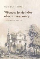 Okładka książki Wilanów to nie tylko obecni mieszkańcy. Cmentarz Wilanowski 1816-2016