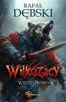 Wilcze Prawo. Wilkozacy. Tom 1. Autor: Dębski Rafał. SmakLiter.pl Okładka książki Wilcze Prawo. Wilkozacy. Tom 1