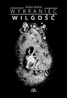 Wilgość. Autor: Anna Maria Wybraniec. SmakLiter.pl Okładka książki Wilgość