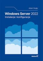 Windows Server 2022. Instalacja i konfiguracja. Autor: Adam Nogły. SmakLiter.pl Okładka książki Windows Server 2022. Instalacja i konfiguracja