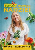 Wiosna nowej nadziei. Autor: Beata Pawlikowska. SmakLiter.pl Okładka książki Wiosna nowej nadziei