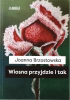 Wiosna przyjdzie i tak. Autor: Joanna Brzostowska. SmakLiter.pl Okładka książki Wiosna przyjdzie i tak
