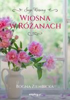 Wiosna w Różanach. Różany. Tom 2. Autor: Ziembicka Bogna. SmakLiter.pl Okładka książki Wiosna w Różanach. Różany. Tom 2