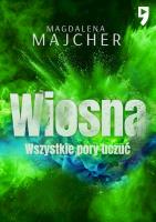 Wiosna. Wszystkie pory uczuć wyd. 2. Autor: Majcher Magdalena. SmakLiter.pl Okładka książki Wiosna. Wszystkie pory uczuć wyd. 2