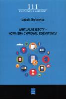 Wirtualne istoty - Nowa Era Cyfrowej Egzystencji. Autor: Grybowicz Izabela. SmakLiter.pl Okładka książki Wirtualne istoty - Nowa Era Cyfrowej Egzystencji