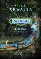 Wisła. Biografia rzeki. Autor: Chwalba Andrzej. SmakLiter.pl Okładka książki Wisła. Biografia rzeki