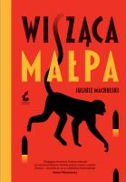Wisząca małpa. Autor: Juliusz Machulski. SmakLiter.pl Okładka książki Wisząca małpa