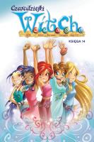Witch. Czarodziejki W.I.T.C.H. Tom 14. Autor: Bruno Enna, Ferrari Alessandro, Macchetto Augusto, Paolo Campinoti, Alberto Zanon, Ettore Gula. SmakLiter.pl Okładka książki Witch. Czarodziejki W.I.T.C.H. Tom 14