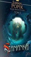 Wizje profetyczne T.2 Szamanka. Autor: Popik Emma. SmakLiter.pl Okładka książki Wizje profetyczne T.2 Szamanka