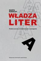 Władza liter. Polskie procesy modernizacyjne a awangarda. awangarda / rewizje. Autor: Rakoczy Marta. SmakLiter.pl Okładka książki Władza liter. Polskie procesy modernizacyjne a awangarda. awangarda / rewizje