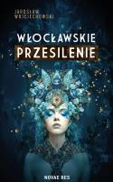 Włocławskie przesilenie. Autor: JAROSŁAW WOJCIECHOWSKI. SmakLiter.pl Okładka książki Włocławskie przesilenie