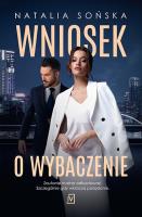 Wniosek o wybaczenie. Autor: Natalia Sońska. SmakLiter.pl Okładka książki Wniosek o wybaczenie