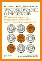 Wnioskowanie o projekcie. Wykluczanie hipotez przypadku na podstawie małych prawdopodobieństw. Autor: William A.Dembski, Winston Ewert. SmakLiter.pl Okładka książki Wnioskowanie o projekcie. Wykluczanie hipotez przypadku na podstawie małych prawdopodobieństw