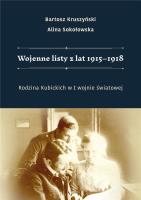 Wojenne listy z lat 1915-1918. Rodzina Kubickich... Autor: Bartosz Kruszyński, Alina Sokołowska. SmakLiter.pl Okładka książki Wojenne listy z lat 1915-1918. Rodzina Kubickich..
