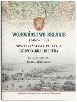 Województwo bełskie (1462-1772). Społeczeństwo, polityka, gospodarka, kultura. Autor: red. Kamil Jakimowicz. SmakLiter.pl Okładka książki Województwo bełskie (1462-1772). Społeczeństwo, polityka, gospodarka, kultura