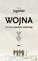 Wojna. Antologia reportażu wojennego. Autor: Wojciech Jagielski. SmakLiter.pl Okładka książki Wojna. Antologia reportażu wojennego