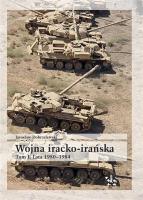 Wojna iracko-irańska T.1 Lata 1980-1984. Autor: Dobrzelewski Jarosław. SmakLiter.pl Okładka książki Wojna iracko-irańska T.1 Lata 1980-1984