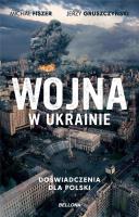 Wojna w Ukrainie Doświadczenia dla Polski. Autor: Gruszczyński Jerzy, Fiszer Michał. SmakLiter.pl Okładka książki Wojna w Ukrainie Doświadczenia dla Polski