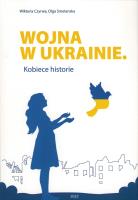 Wojna w Ukrainie. Kobiece historie. Autor: Wiktoria Czyrwa, Olga Smetanska. SmakLiter.pl Okładka książki Wojna w Ukrainie. Kobiece historie