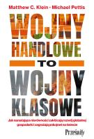 Wojny handlowe to wojny klasowe. Jak narastające nierówności zakłócają rozwój globalnej gospodarki i zagrażają pokojowi na świecie. Autor: Matthew C. Klein, Michael Pettis. SmakLiter.pl Okładka książki Wojny handlowe to wojny klasowe. Jak narastające nierówności zakłócają rozwój globalnej gospodarki i zagrażają pokojowi na świecie