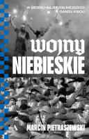 Okładka książki Wojny niebieskie. W środku najbrutalniejszego gangu kiboli