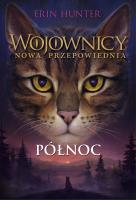 Wojownicy Nowa przepowiednia Północ. Autor: Erin Hunter. SmakLiter.pl Okładka książki Wojownicy Nowa przepowiednia Północ