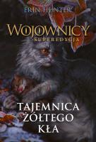 Wojownicy. Superedycja Tajemnica żółtego kła. Autor: Erin Hunter. SmakLiter.pl Okładka książki Wojownicy. Superedycja Tajemnica żółtego kła