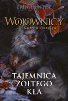 Wojownicy Tom 3. Tajemnica żółtego kła. Autor: Erin Hunter. SmakLiter.pl Okładka książki Wojownicy Tom 3. Tajemnica żółtego kła