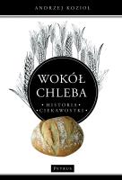 Wokół chleba. Historia. Ciekawostki. Autor: Kozioł Andrzej. SmakLiter.pl Okładka książki Wokół chleba. Historia. Ciekawostki