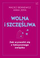 Wolna i szczęśliwa. Autor: Maciej Bennewicz, Anna Jera. SmakLiter.pl Okładka książki Wolna i szczęśliwa
