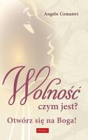 Okładka książki Wolność czym jest? Otwórz się na Boga!