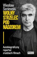 Wolny strzelec pod nadzorem. Autor: Wiesław Saniewski. SmakLiter.pl Okładka książki Wolny strzelec pod nadzorem