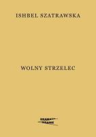Wolny strzelec. Autor: Szatrawska Ishbel. SmakLiter.pl Okładka książki Wolny strzelec