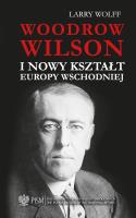Okładka książki Woodrow Wilson i nowy kształt Europy Wschodnie
