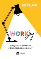 Workjoy. Narzędzia, dzięki którym odnajdziesz radość z pracy. Autor: Beth Stallwood. SmakLiter.pl Okładka książki Workjoy. Narzędzia, dzięki którym odnajdziesz radość z pracy