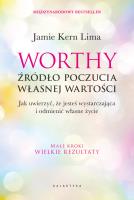 Worthy - źródło poczucia własnej wartości. Jak uwierzyć, że jesteś wystarczająca i odmienić własne życie. Autor: Jamie Kern Lima. SmakLiter.pl Okładka książki Worthy - źródło poczucia własnej wartości. Jak uwierzyć, że jesteś wystarczająca i odmienić własne życie