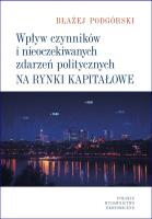Wpływ czynników i nieoczekiwanych zdarzeń politycznych na rynki kapitałowe. Autor: Podgórski Błażej. SmakLiter.pl Okładka książki Wpływ czynników i nieoczekiwanych zdarzeń politycznych na rynki kapitałowe