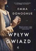 Wpływ gwiazd. Autor: Emma Donoghue. SmakLiter.pl Okładka książki Wpływ gwiazd