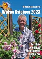 Wpływ Księżyca 2023. Poradnik ogrodniczy z kalendarzem na cały rok. Autor: Witold Czuksanow. SmakLiter.pl Okładka książki Wpływ Księżyca 2023. Poradnik ogrodniczy z kalendarzem na cały rok