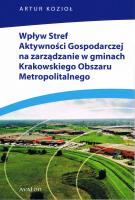 Okładka książki Wpływ Stref Aktywności Gospodarczej na zarządzanie w gminach Krakowskiego Obszaru Metropolitalnego