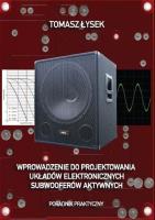 Wprowadzenie do projektowania układów elektronicznych subwooferów aktywnych. Autor: Tomasz Łysek. SmakLiter.pl Okładka książki Wprowadzenie do projektowania układów elektronicznych subwooferów aktywnych