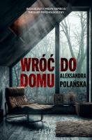 Wróć do domu. Autor: Polańska Aleksandra. SmakLiter.pl Okładka książki Wróć do domu