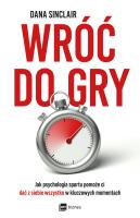 Wróć do gry. Jak psychologia sportu pomoże ci dać z siebie wszystko w kluczowych momentach. Autor: Sinclair Dana. SmakLiter.pl Okładka książki Wróć do gry. Jak psychologia sportu pomoże ci dać z siebie wszystko w kluczowych momentach