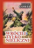 Wrócili tylko nieliczni. 28 dni na froncie rosyjskim zima 1942-1943. Autor: Corti Eugenio. SmakLiter.pl Okładka książki Wrócili tylko nieliczni. 28 dni na froncie rosyjskim zima 1942-1943